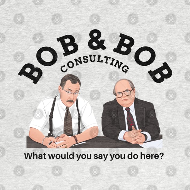 Bob & Bob Consulting - "What would you say you do here?" by BodinStreet